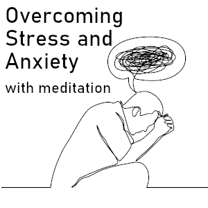Overcoming Stress and Anxiety (with meditation)